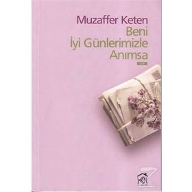 BENI İYİ GÜNLERİMİZLE ANIMSA - MUZAFFER KETEN