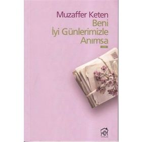BENI İYİ GÜNLERİMİZLE ANIMSA - MUZAFFER KETEN
