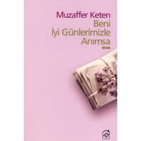 BENI İYİ GÜNLERİMİZLE ANIMSA - MUZAFFER KETEN