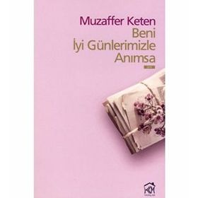 BENI İYİ GÜNLERİMİZLE ANIMSA - MUZAFFER KETEN
