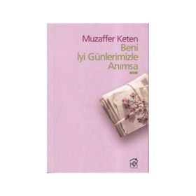 BENI İYİ GÜNLERİMİZLE ANIMSA - MUZAFFER KETEN