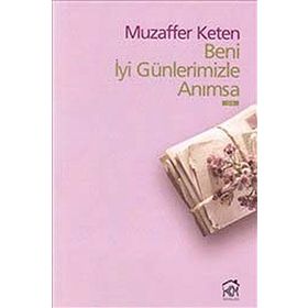 BENI İYİ GÜNLERİMİZLE ANIMSA - MUZAFFER KETEN