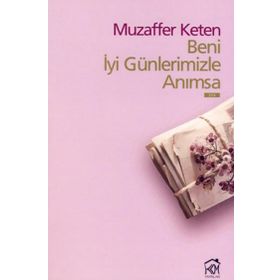 BENI İYİ GÜNLERİMİZLE ANIMSA - MUZAFFER KETEN