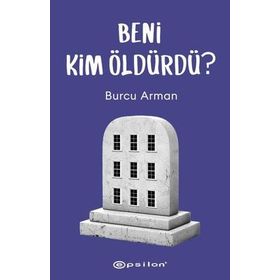 Beni Kim Öldürdü? / Burcu Arman / Epsilon Yayınları