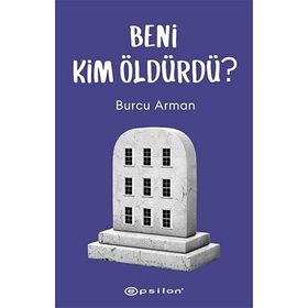 Beni Kim Öldürdü? / Burcu Arman / Epsilon Yayınları