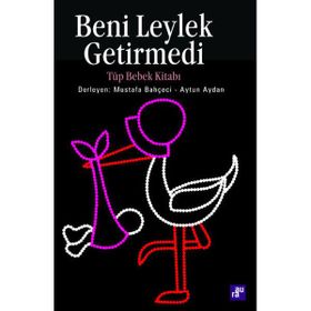 BENI LEYLEK GETIRMEDI TÜP BEBEK KITABI - MUSTAFA BAHÇECI, AYTUN AKTAN