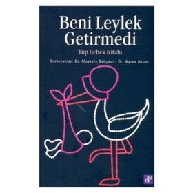 BENI LEYLEK GETIRMEDI TÜP BEBEK KITABI - MUSTAFA BAHÇECI, AYTUN AKTAN