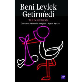 BENI LEYLEK GETIRMEDI TÜP BEBEK KITABI - MUSTAFA BAHÇECI, AYTUN AKTAN