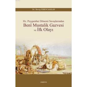 Beni Mustalik Gazvesi ve İfk Olayı - Dr. Recep Erkocaaslan