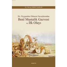 Beni Mustalik Gazvesi ve İfk Olayı - Dr. Recep Erkocaaslan