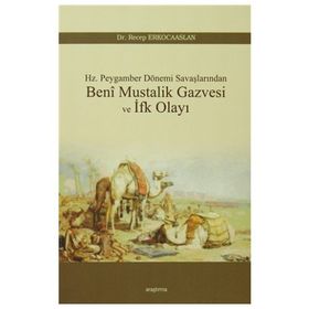 Beni Mustalik Gazvesi ve İfk Olayı - Dr. Recep Erkocaaslan