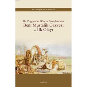 Beni Mustalik Gazvesi ve İfk Olayı - Dr. Recep Erkocaaslan
