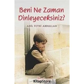 BENI NE ZAMAN DINLEYECEKSINIZ? - ADIL FETHI ABDULLAH