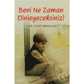 BENI NE ZAMAN DINLEYECEKSINIZ? - ADIL FETHI ABDULLAH