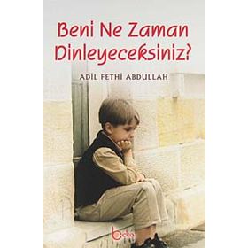 BENI NE ZAMAN DINLEYECEKSINIZ? - ADIL FETHI ABDULLAH
