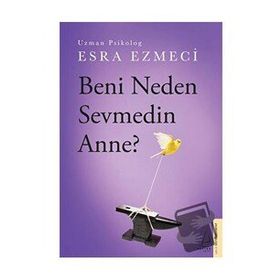 Beni Neden Sevmedin Anne? - Esra Ezmeci