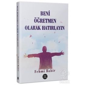 Beni Öğretmen Olarak Hatırlayın - Fehmi Babir