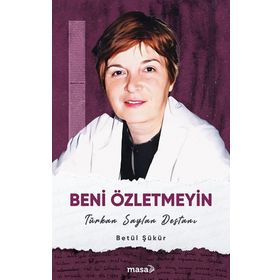 Beni Özletmeyin Türkan Saylan Destanı Betül Şükür Masa Kitap