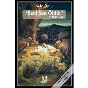 Beni Sen Öldür Maraş 78 - Aziz Tunç