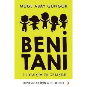 Beni Tanı: 0-5 Yaş Çocuk Gelişimi - Müge Abay Güngör
