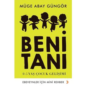 Beni Tanı: 0-5 Yaş Çocuk Gelişimi - Müge Abay Güngör