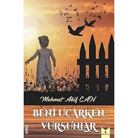 Beni Uçarken Vursunlar - Mehmet Akif Can