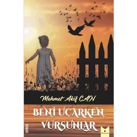 Beni Uçarken Vursunlar - Mehmet Akif Can