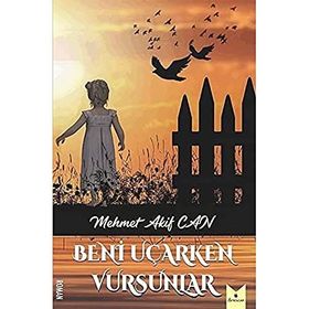 Beni Uçarken Vursunlar - Mehmet Akif Can