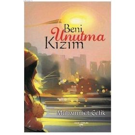 Beni Unutma Kızım - Muhammet Çelik