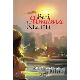 Beni Unutma Kızım - Muhammet Çelik
