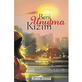 Beni Unutma Kızım - Muhammet Çelik