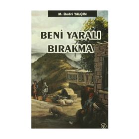 Beni Yaralı Bırakma - M. Bedri Yalçın