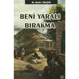 Beni Yaralı Bırakma - M. Bedri Yalçın