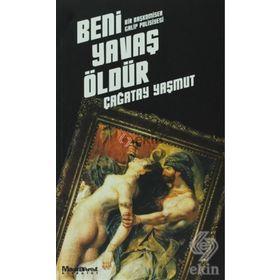 BENI YAVAŞ ÖLDÜR - ÇAĞATAY YAŞMUT