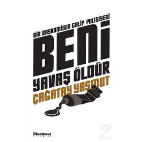 BENI YAVAŞ ÖLDÜR - ÇAĞATAY YAŞMUT