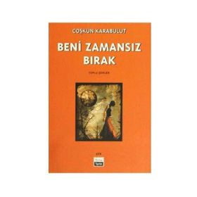 BENI ZAMANSIZ BIRAK TOPLU ŞİİRLER - COŞKUN KARABULUT