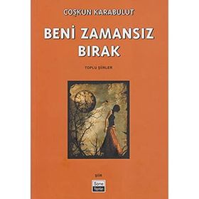 BENI ZAMANSIZ BIRAK TOPLU ŞİİRLER - COŞKUN KARABULUT