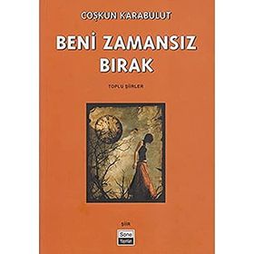 BENI ZAMANSIZ BIRAK TOPLU ŞİİRLER - COŞKUN KARABULUT