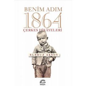 Benim Adım 1864 - Çerkes Hikayeleri - Elbruz Aksoy