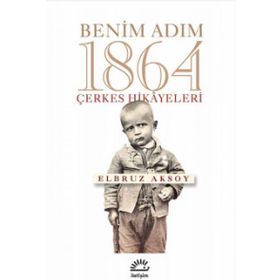Benim Adım 1864 - Çerkes Hikayeleri - Elbruz Aksoy