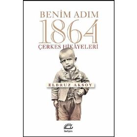 Benim Adım 1864 - Çerkes Hikayeleri - Elbruz Aksoy