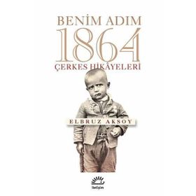 Benim Adım 1864 - Çerkes Hikayeleri - Elbruz Aksoy