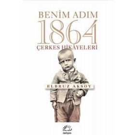 Benim Adım 1864 - Çerkes Hikayeleri - Elbruz Aksoy