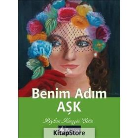 Benim Adım Aşk - Reyhan Karagöz Çetin