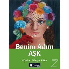 Benim Adım Aşk - Reyhan Karagöz Çetin