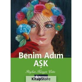 Benim Adım Aşk - Reyhan Karagöz Çetin