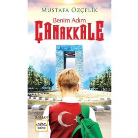 Benim Adım Çanakkale - Mustafa Özçelik