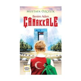 Benim Adım Çanakkale - Mustafa Özçelik