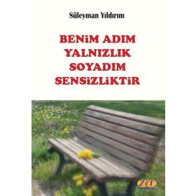 Benim Adım Yalnızlık Soyadım Sensizliktir - Süleyman Yıldırım
