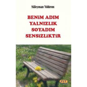 Benim Adım Yalnızlık Soyadım Sensizliktir - Süleyman Yıldırım